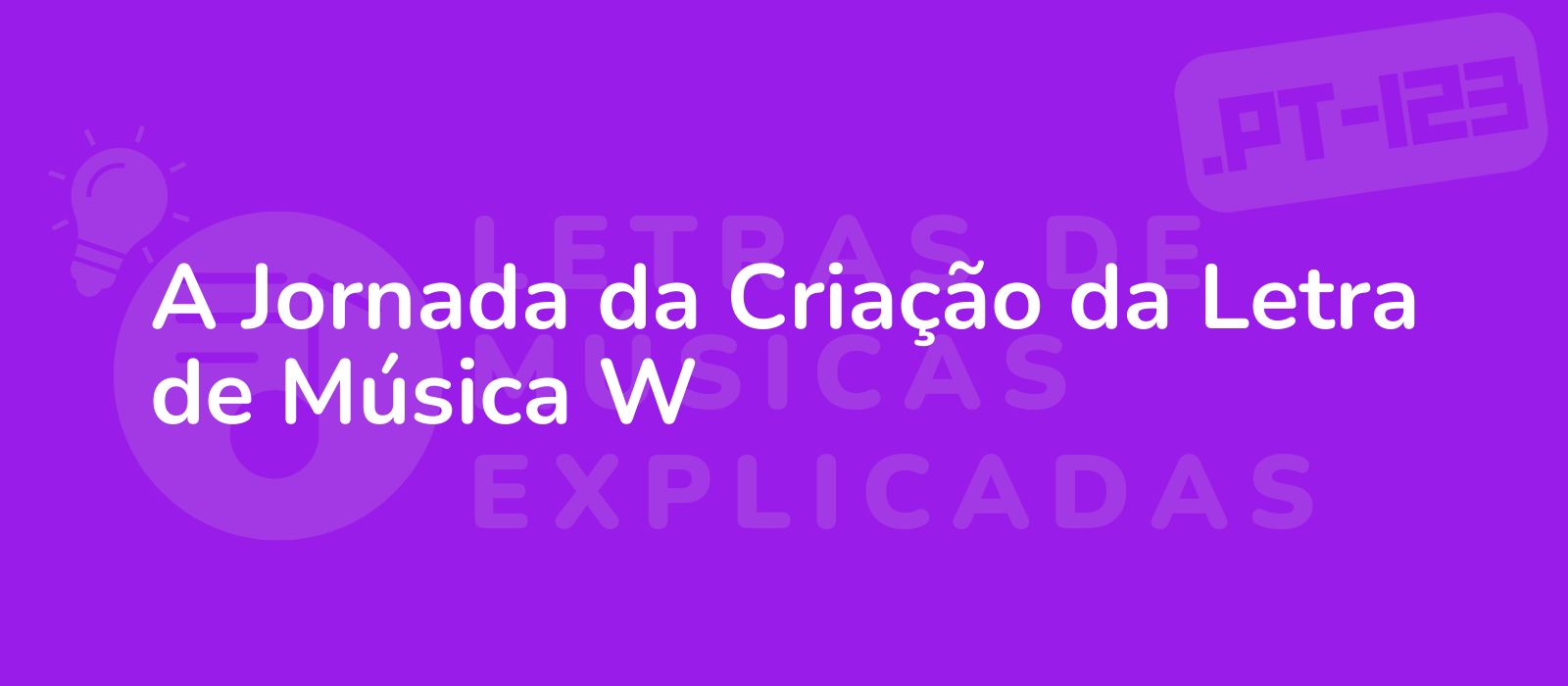 A Jornada da Criação da Letra de Música W