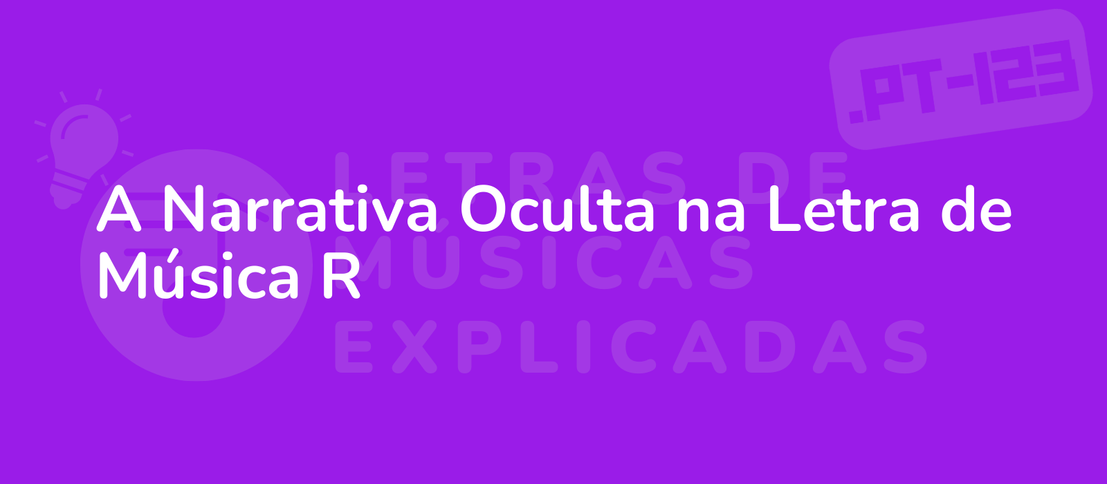 A Narrativa Oculta na Letra de Música R