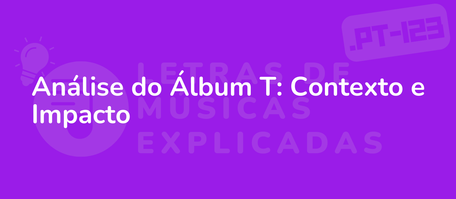 Análise do Álbum T: Contexto e Impacto