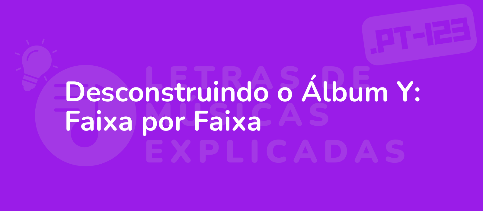 Desconstruindo o Álbum Y: Faixa por Faixa