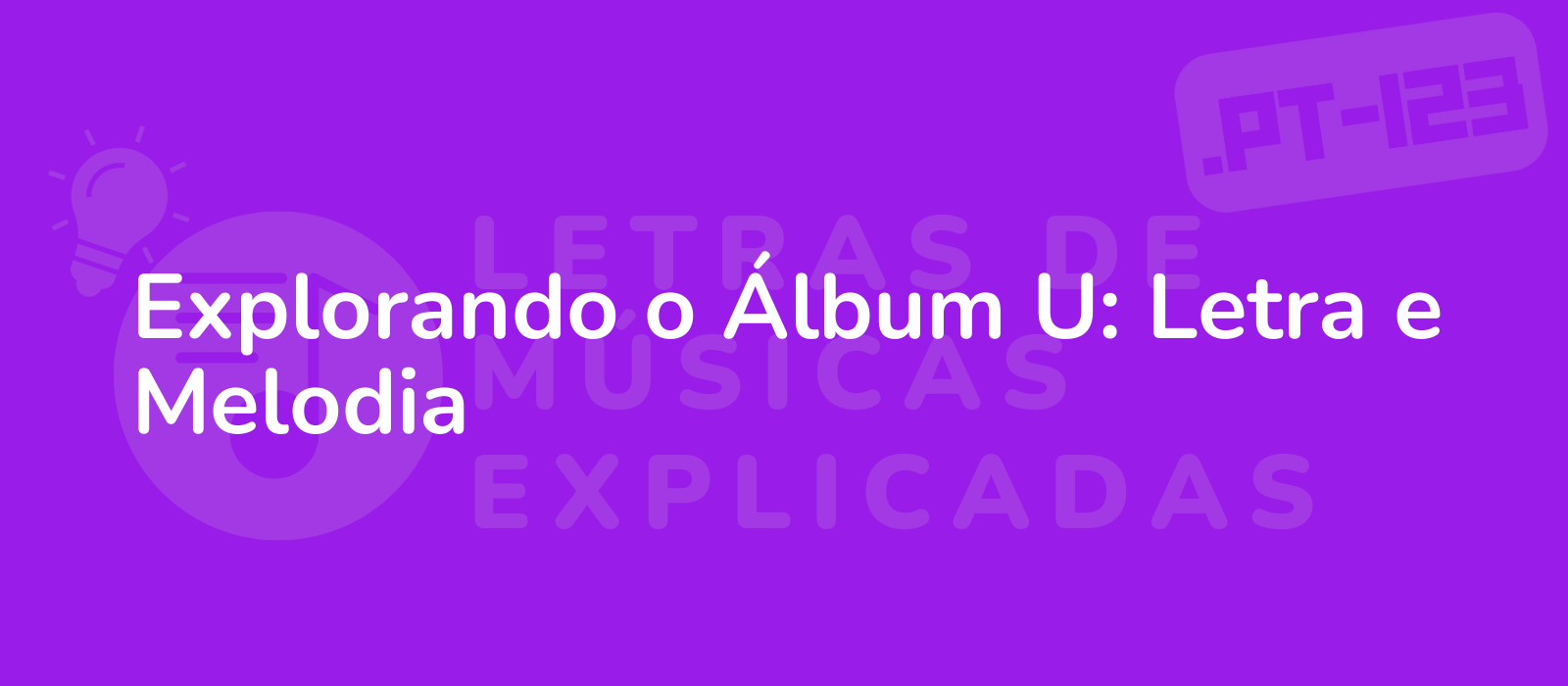 Explorando o Álbum U: Letra e Melodia