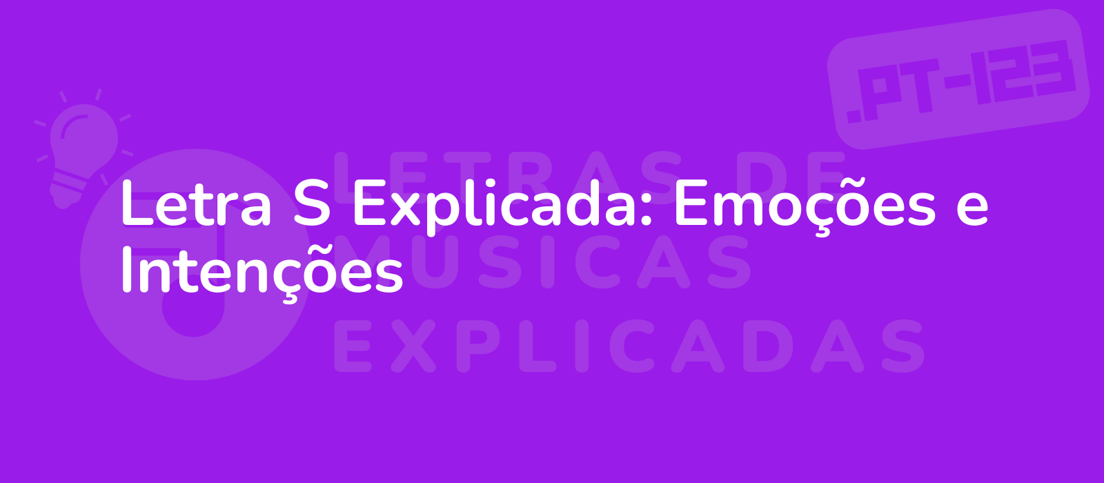 Letra S Explicada: Emoções e Intenções