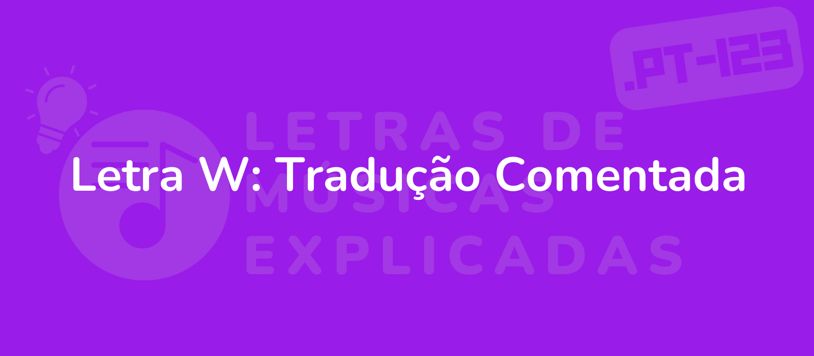 Letra W: Tradução Comentada