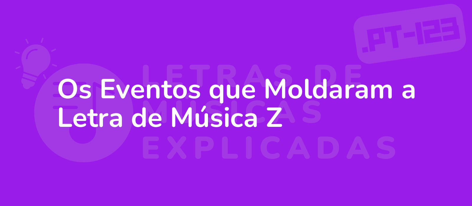 Os Eventos que Moldaram a Letra de Música Z