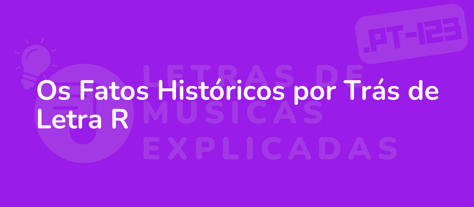 Os Fatos Históricos por Trás de Letra R