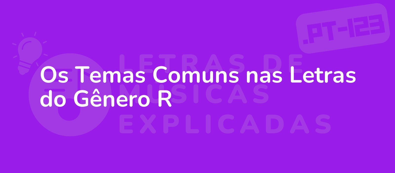 Os Temas Comuns nas Letras do Gênero R