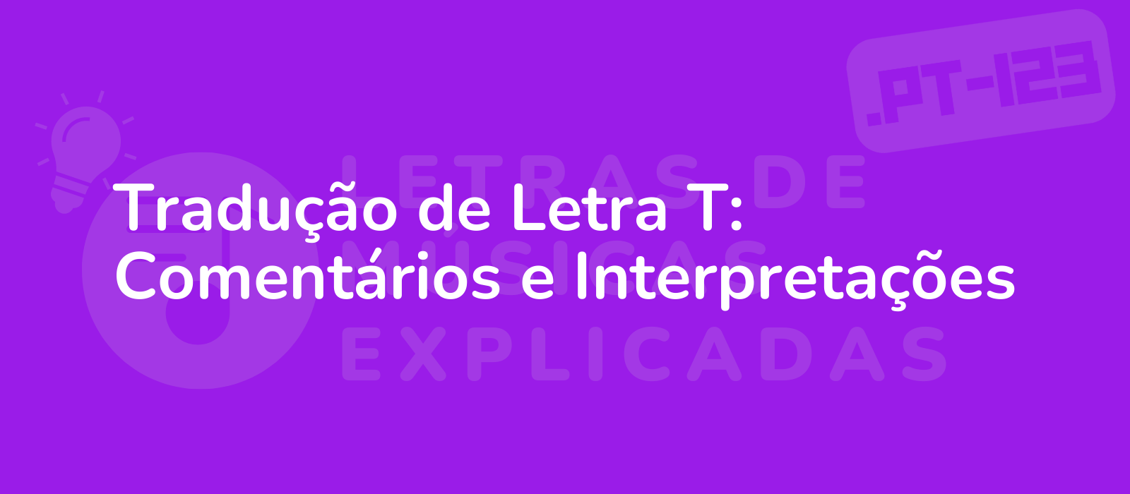 Tradução de Letra T: Comentários e Interpretações